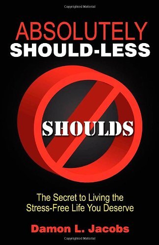 Cover for Damon L Jacobs · Absolutely Should-Less: The Secret to Living the Stress-Free Life You Deserve (Paperback Book) (2008)