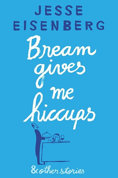 Cover for Jesse Eisenberg · Bream Gives Me Hiccups: And Other Stories (Paperback Book) [Main edition] (2016)