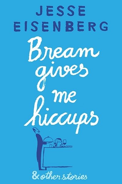 Cover for Jesse Eisenberg · Bream Gives Me Hiccups: And Other Stories (Pocketbok) [Main edition] (2016)