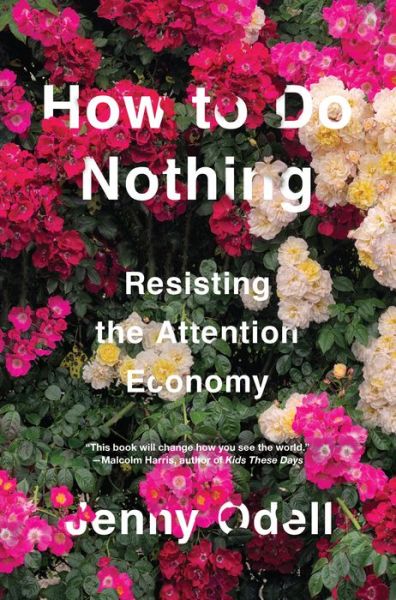 Cover for Jenny Odell · How To Do Nothing: Resisting the Attention Economy (Inbunden Bok) (2019)