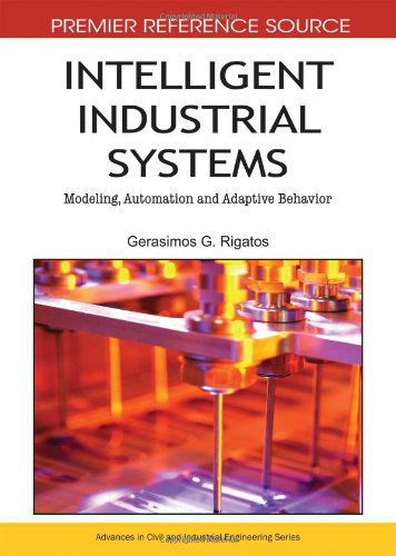 Cover for Gerasimos Rigatos · Intelligent Industrial Systems: Modeling, Automation and Adaptive Behavior (Premier Reference Source) (Hardcover bog) [First edition] (2010)