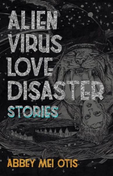 Cover for Abbey Mei Otis · Alien Virus Love Disaster: Stories (Taschenbuch) (2018)