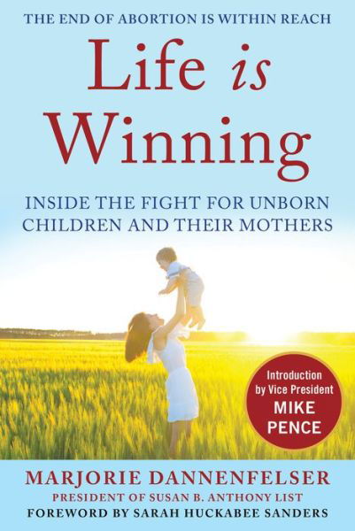 Cover for Marjorie Dannenfelser · Life Is Winning: Inside the Fight for Unborn Children and Their Mothers, with an Introduction by Vice President Mike Pence &amp; a Foreword by Sarah Huckabee Sanders (Innbunden bok) (2020)