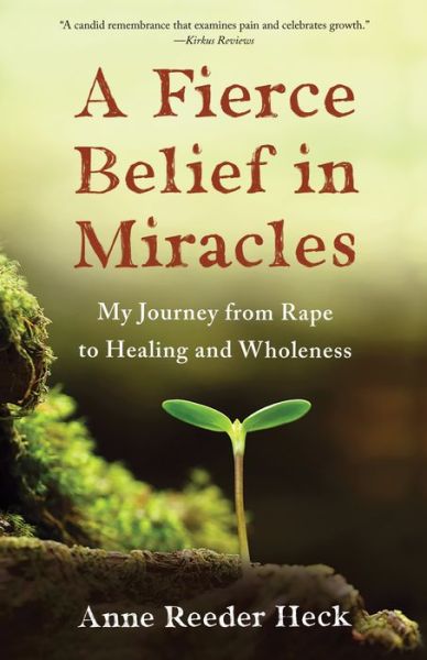 Cover for Anne Reeder Heck · A Fierce Belief in Miracles: My Journey from Rape to Healing and Wholeness (Paperback Book) (2020)