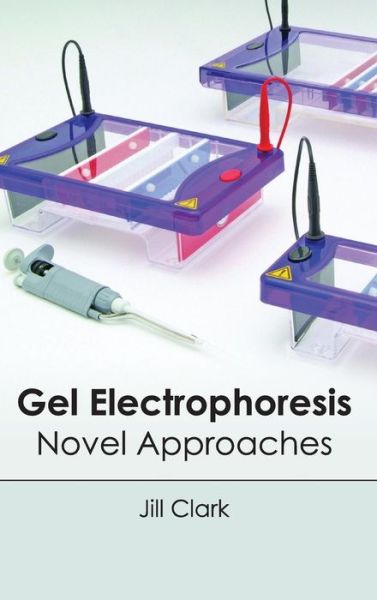 Cover for Jill Clark · Gel Electrophoresis: Novel Approaches (Gebundenes Buch) (2015)