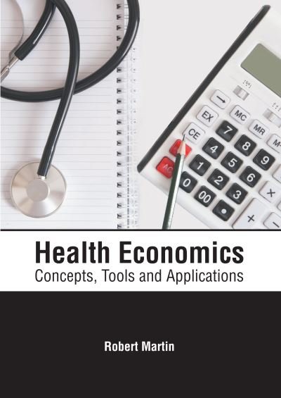 Cover for Robert Martin · Health Economics: Concepts, Tools and Applications (Hardcover bog) (2020)