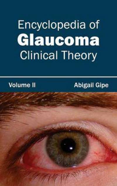 Cover for Abigail Gipe · Encyclopedia of Glaucoma: Volume II (Clinical Theory) (Hardcover Book) (2015)