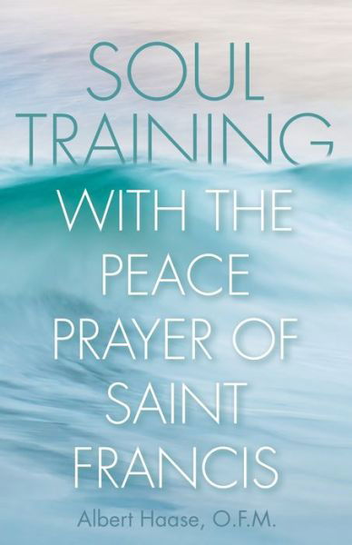 Cover for Albert Haase · Soul Training with the Peace Prayer of Saint Francis (Book) (2020)