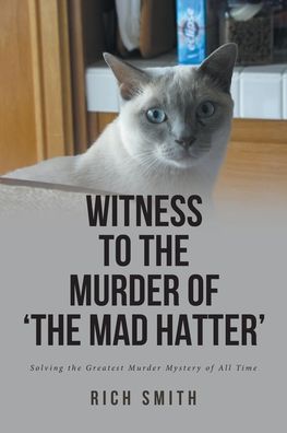 Cover for Rich Smith · Witness to the Murder of 'the Mad Hatter': Solving the Greatest Murder Mystery of All Time (Paperback Book) (2021)