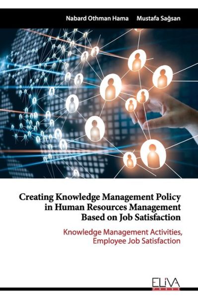 Creating Knowledge Management Policy in Human Resources Management based on Job Satisfaction - Mustafa SaÄŸsan - Books - Eliva Press - 9781636481494 - March 29, 2021
