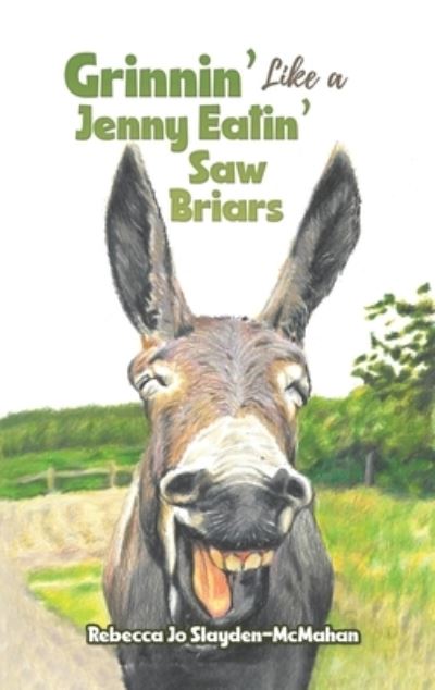Cover for Rebecca Jo Slayden-McMahan · Grinnin’ Like a Jenny Eatin’ Saw Briars (Hardcover Book) (2022)