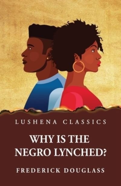 Why Is the Negro Lynched? - Frederick Douglass - Kirjat - Lushena Books - 9781639237494 - maanantai 3. huhtikuuta 2023