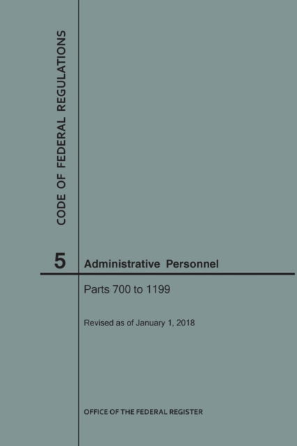 Cover for Nara · Code of Federal Regulations Title 5, Administrative Personnel, Parts 700-1199, 2018 (Paperback Book) (2018)