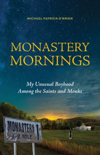 Monastery Mornings: My Unusual Boyhood Among the Saints and Monks - Michael Patrick O'Brien - Books - Paraclete Press - 9781640606494 - August 17, 2021