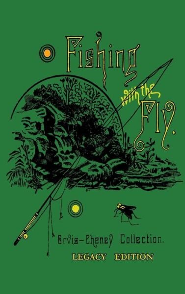 Cover for Charles F Orvis · Fishing With The Fly (Hardcover Book) [Legacy edition] (2019)