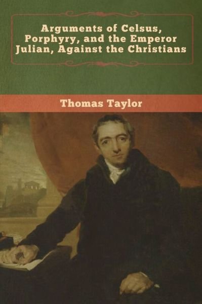 Cover for Thomas Taylor · Arguments of Celsus, Porphyry, and the E (Paperback Book) (2020)