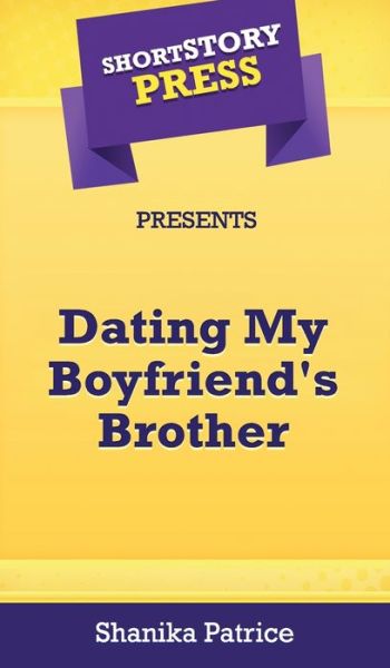 Short Story Press Presents Dating My Boyfriend's Brother - Shanika Patrice - Książki - Hot Methods, Inc. - 9781648910494 - 28 kwietnia 2020