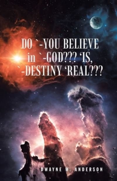 Cover for Author Solutions Inc · Do `-You Believe in `-God 'Is, `-Destiny 'Real (Taschenbuch) (2022)