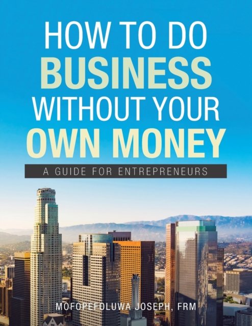 Cover for Mofopefoluwa Joseph Frm · How to Do Business Without Your Own Money (Paperback Book) (2021)