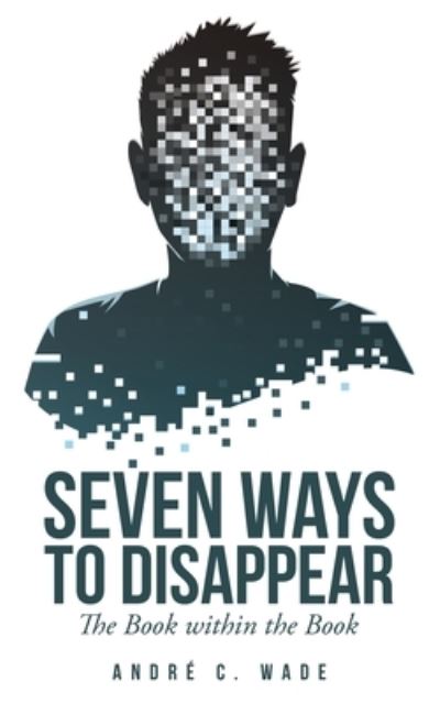 Cover for André C. Wade · Seven Ways to Disappear (Book) (2022)