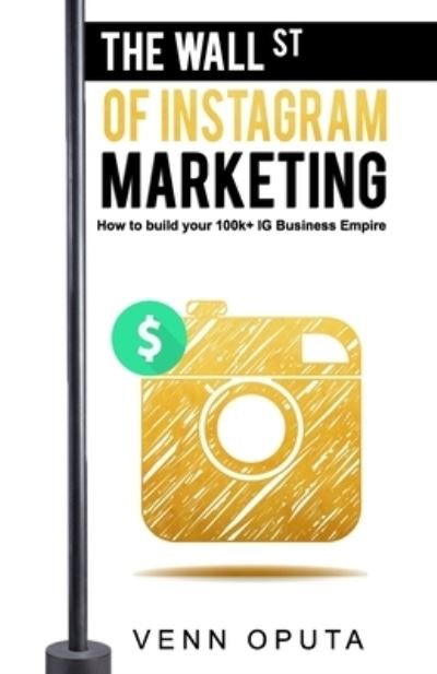 Cover for Venn Ijomah Oputa · The Wall Street Of Instagram Marketing (Paperback Book) (2019)