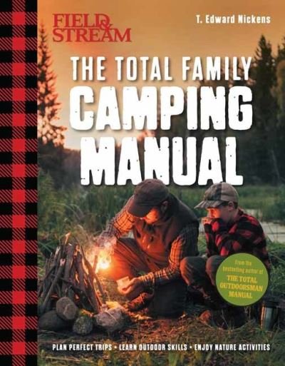 Field & Stream: The Total Family Camping Manual - T. Edward Nickens - Books - Weldon Owen - 9781681887494 - August 1, 2021