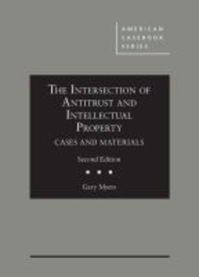 Cover for Gary Myers · The Intersection of Antitrust and Intellectual Property: Cases and Materials - American Casebook Series (Hardcover Book) [2 Revised edition] (2017)