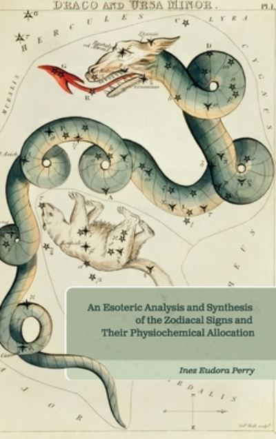 Cover for Inez Perry · Esoteric Analysis and Synthesis of the Zodiacal Signs and Their Physiochemical Allocations (Book) (2022)
