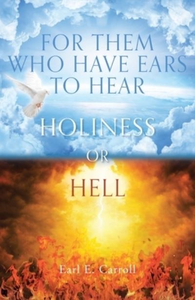 Cover for Carroll Earl E. Carroll · For Them Who Have Ears to Hear: Holiness or Hell (Paperback Book) (2022)