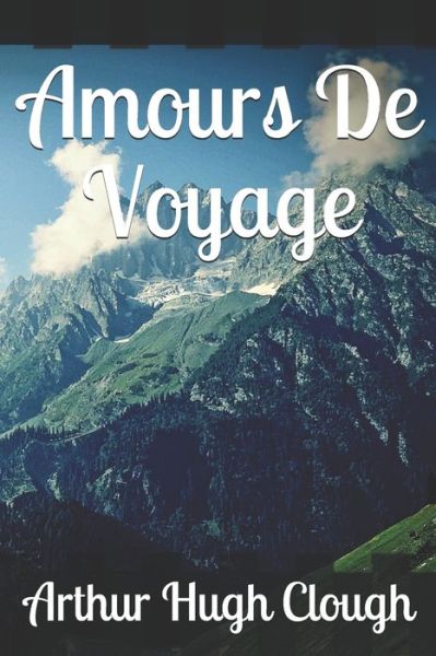 Cover for Arthur Hugh Clough · Amours De Voyage (Paperback Book) (2019)