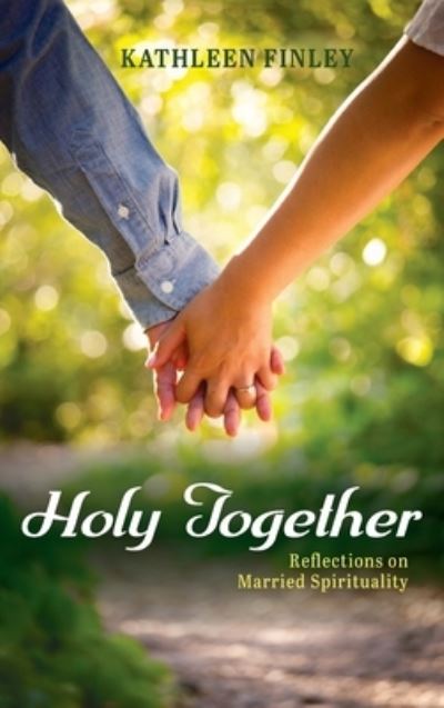 Cover for Kathleen Finley · Holy Together: Reflections on Married Spirituality (Hardcover Book) (2020)