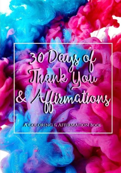 30 Days of Thank You and Affirmations - 3j Journals - Böcker - Createspace Independent Publishing Platf - 9781726146494 - 24 augusti 2018