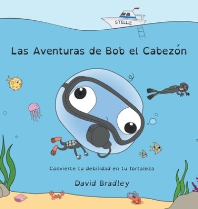 Cover for David Bradley · Las Aventuras de Bob el Cabezón - Convierte Tu Debilidad en Tu Fortaleza (Book) (2021)