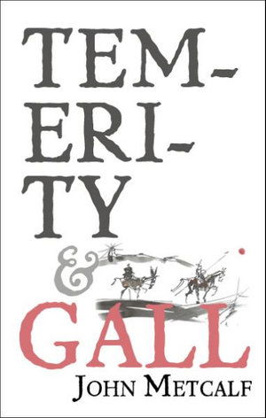 Temerity & Gall - John Metcalf - Books - Biblioasis - 9781771964494 - July 28, 2022