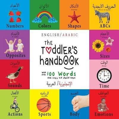 Cover for Dayna Martin · The Toddler's Handbook: Bilingual (English / Arabic) (&amp;#1575; &amp;#1604; &amp;#1573; &amp;#1606; &amp;#1580; &amp;#1604; &amp;#1610; &amp;#1586; &amp;#1610; &amp;#1577; &amp;#1575; &amp;#1604; &amp;#1593; &amp;#1585; &amp;#1576; &amp;#1610; &amp;#1577; ) Numbers, Colors, Shapes, Sizes, ABC Animals, Opposites, and Sou (Pocketbok) [Large type / large print edition] (2017)