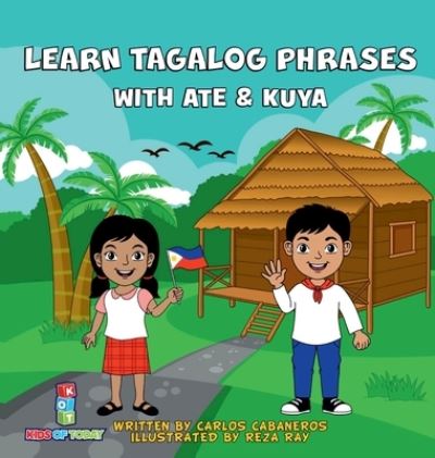 Carlos Cabaneros · Learn Tagalog Phrases With Ate & Kuya: A fun and exciting book to learn - Written for both children and parents to learn from, Learn Tagalog Phrases with Ate & Kuya is the perfect beginner book that will leave you wanting more. (Hardcover Book) (2021)