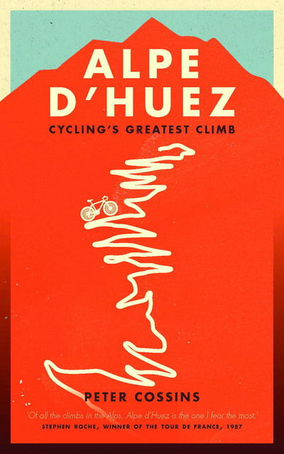Alpe d'Huez: The Story of Pro Cycling's Greatest Climb - Peter Cossins - Books - Quarto Publishing PLC - 9781781314494 - June 2, 2016