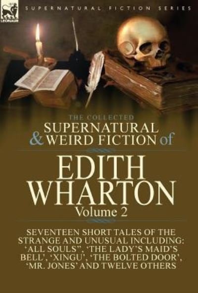 Cover for Edith Wharton · The Collected Supernatural and Weird Fiction of Edith Wharton: Volume 2-Seventeen Short Tales to Chill the Blood (Hardcover bog) (2016)