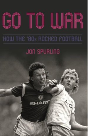 Cover for Jon Spurling · Go To War: How the '80s Rocked Football (Hardcover Book) (2024)