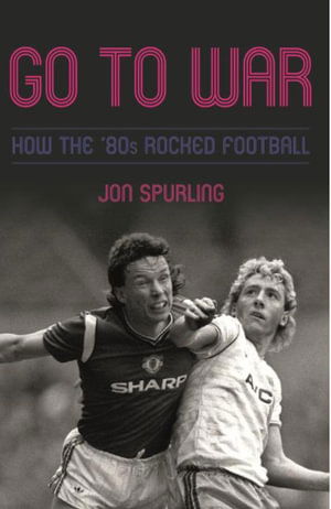 Cover for Jon Spurling · Go To War: How the ’80s Rocked Football (Hardcover Book) (2024)