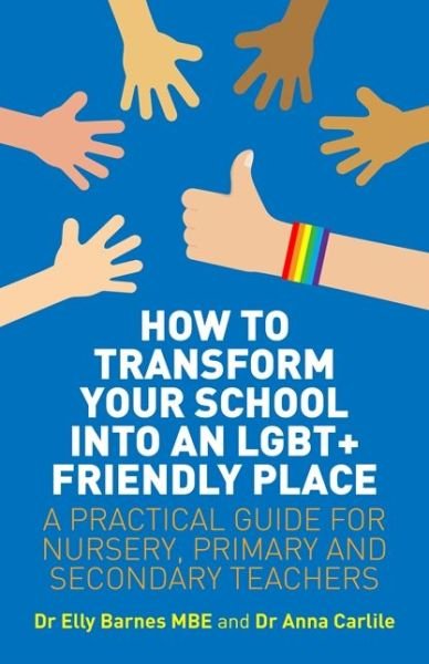 Cover for Elly Barnes · How to Transform Your School into an LGBT+ Friendly Place: A Practical Guide for Nursery, Primary and Secondary Teachers (Pocketbok) (2018)
