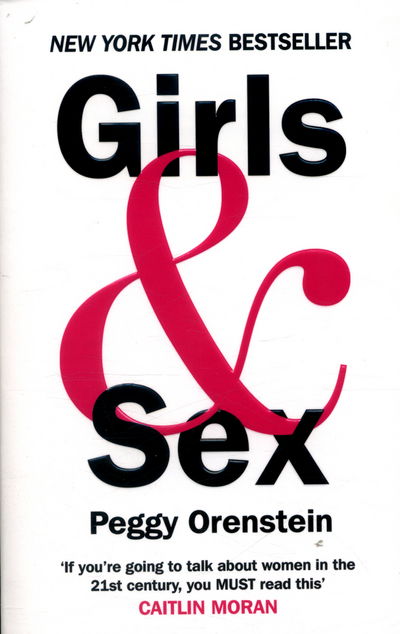 Cover for Peggy Orenstein · Girls &amp; Sex - Navigating the Complicated New Landscape (Paperback Book) (2016)