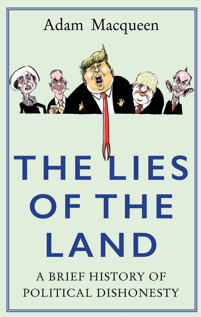 Cover for Adam Macqueen · The Lies of the Land: An Honest History of Political Deceit (Hardcover Book) [Main edition] (2017)