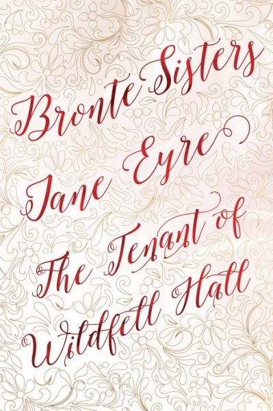 Cover for Charlotte Bronte · Bronte Sisters Deluxe Edition (Jane Eyre; The Tenant of Wildfell Hall) - Romantic Fantasy (Hardcover Book) [Special edition] (2017)