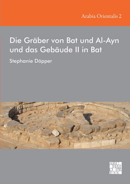 Cover for Dopper, Stephanie (Professor of Cultural Heritage, Heidelberg University) · Die Graber Von Bat Und Al-Ayn Und Das Gebaude II in Bat (Hardcover Book) (2021)