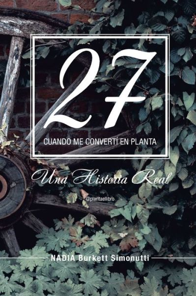 Cover for Nadia Burkett Simonutti · 27 Cuando Me Converti en Planta (Book) (2020)