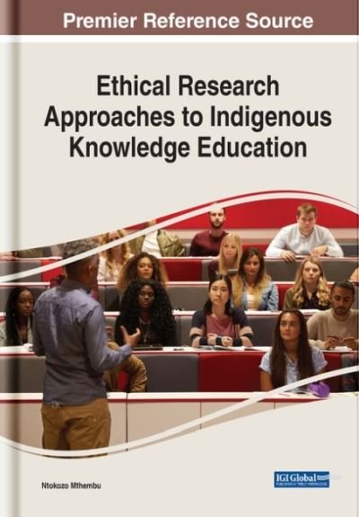 Ethical Research Approaches to Indigenous Knowledge Education - Ntokozo Mthembu - Livros - Information Science Reference - 9781799812494 - 14 de agosto de 2020