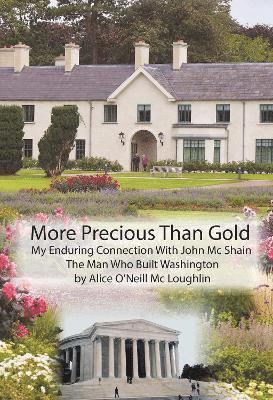 Cover for Alice O'Neill McLoughlin · More Precious Than Gold: My enduring connection with John McShain--the Man Who Built Washington (Paperback Book) (2024)
