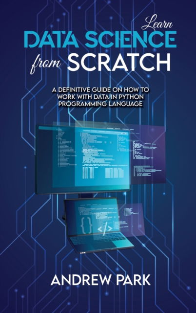 Cover for Andrew Park · Learn Data Science from Scratch (Hardcover Book) (2021)