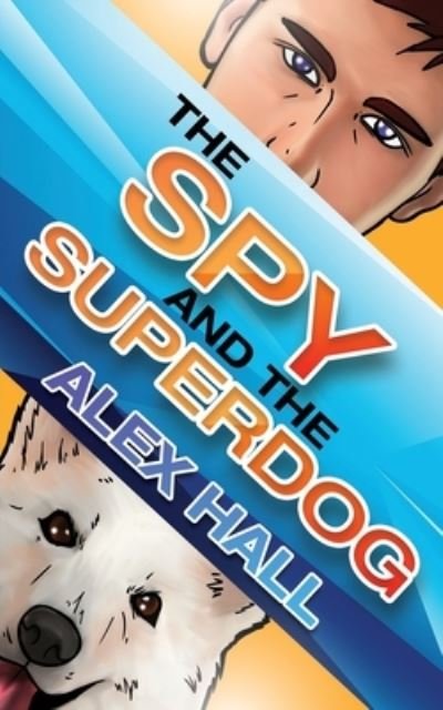 Cover for Alex Hall · Spy and the Superdog (Book) (2022)